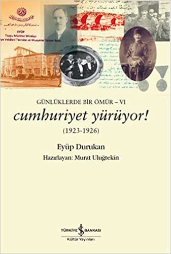 Günlüklerde Bir Ömür 6 - Cumhuriyet Yürüyor!: (1923-1926)