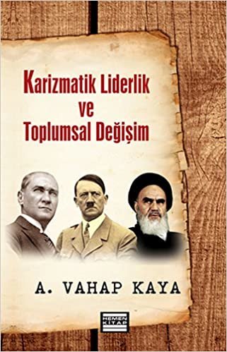 KARİZMATİK LİDERLİK VE TOPLUMSAL: Atatürk / Hitler / Humeyni