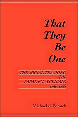 That They Be One: The Social Teaching of the Papal Encyclicals 1740-1989