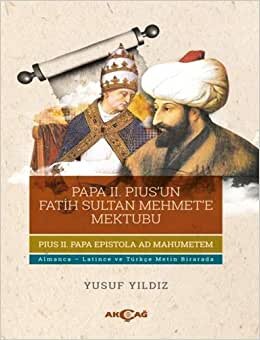 Papa 2. Pius'un Fatih Sultan Mehmet'e Mektubu: Almanca - Latince ve Türkçe Metin Birarada