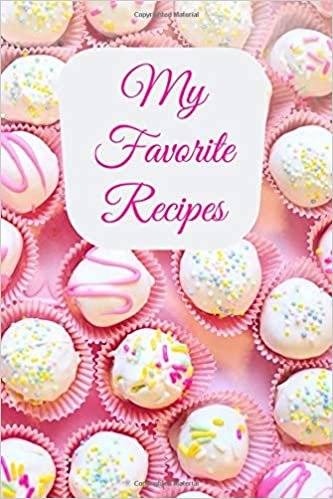 My Favorite Recipes: Sweet Blank Recipe Journal To Write In Your Favorite Recipes, for a Cakes, Blank Cookbook for Girls , Gift For Mom, Wife, Women (110 Pages, 6 x 9) (Recipe Notebooks, Band 1) indir