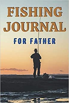 Fishing Journal for Father: Notebook (My fishing journals, Band 6)