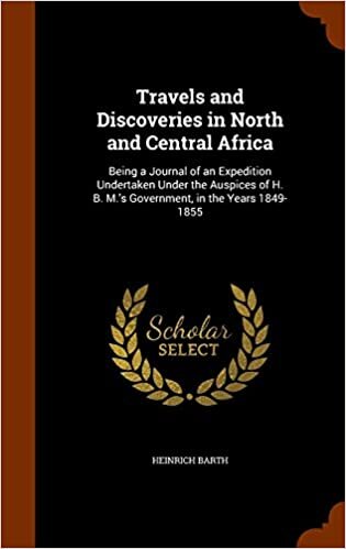 Travels and Discoveries in North and Central Africa: Being a Journal of an Expedition Undertaken Under the Auspices of H. B. M.'s Government, in the Years 1849-1855