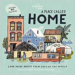 A Place Called Home: Look Inside Houses Around the World (Lonely Planet Kids)