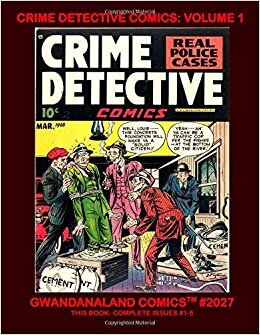 Crime Detective Comics: Volume 1: Gwandanaland Comics #2027 --- Thrilling Real Police Cases! -- This Book: Complete Issues #1-15