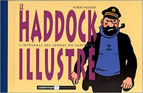 Le Haddock Illustre: L'INTEGRALE DES JURONS DU CAPITAINE (AUTOUR D'HERGE ET TINTIN)