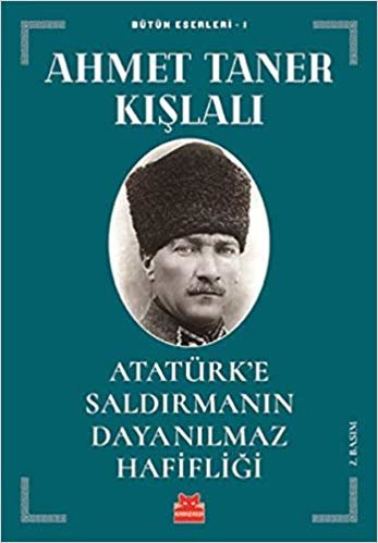 Atatürk’e Saldırmanın Dayanılmaz Hafifliği: Bütün Eserleri - 1 indir