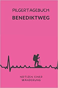 Pilgertagebuch Benediktweg | Notizen einer Wanderung: 108 Seiten inkl. Notfallkontakte, Packliste und To Do Liste, Linien- sowie gerahmten Blanko-Seiten (Living Life)