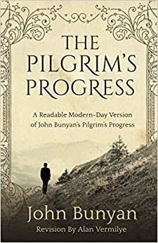 The Pilgrim's Progress: A Readable Modern-Day Version of John Bunyan’s Pilgrim’s Progress (Revised and easy-to-read)
