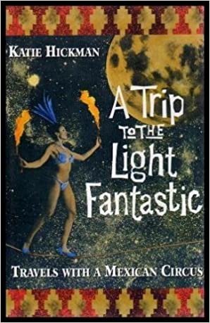 A Trip Through the Light Fantastic: Travels with a Mexican Circus
