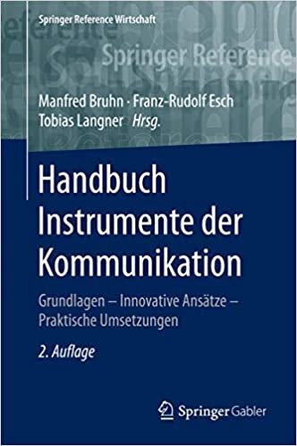 Handbuch Instrumente der Kommunikation: Grundlagen - Innovative Ansätze - Praktische Umsetzungen (Springer Reference Wirtschaft) indir