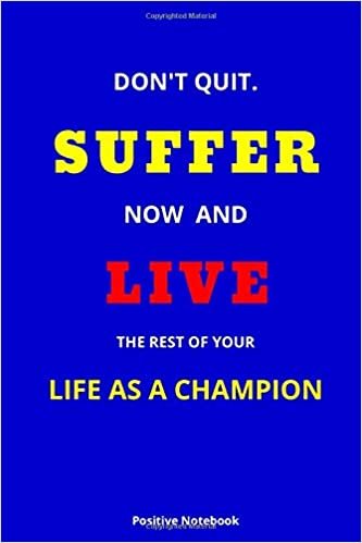 Don’t Quit. Suffer Now And Live The Rest Of Your Life As A Champion: Notebook With Motivational Quotes, Inspirational Journal Blank Pages, Positive ... Blank Pages, Diary (110 Pages, Blank, 6 x 9)