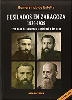 Fusilados en Zaragoza (1936-1939) : tres años de asistencia espiritual a los reos