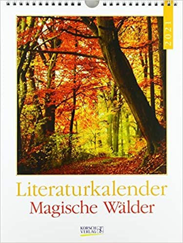 Literaturkalender Magische Wälder 2021: Literarischer Wochenkalender * 1 Woche 1 Seite * literarische Zitate und Bilder * 24 x 32 cm