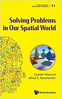 Solving Problems In Our Spatial World: 11 (Problem Solving in Mathematics and Beyond)