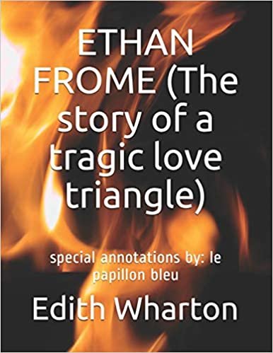 ETHAN FROME (The story of a tragic love triangle): special annotations by: le papillon bleu