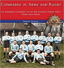 Comrades in Arms and Rugby: The remarkable achievements of the 1919 Australian Imperial Force Rugby Union Squad indir