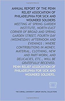 Annual report of the Penn Relief Association of Philadelphia for Sick and Wounded Soldiers indir