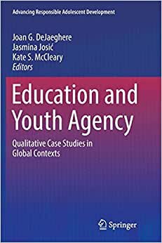 Education and Youth Agency: Qualitative Case Studies in Global Contexts (Advancing Responsible Adolescent Development)