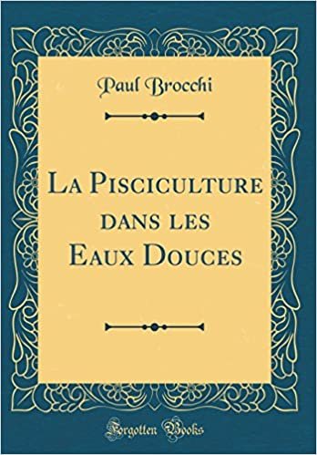 La Pisciculture dans les Eaux Douces (Classic Reprint)