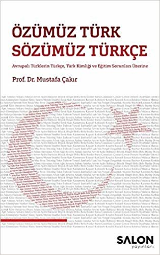 Özümüz Türk Sözümüz Türkçe: Avrupalı Türklerin Türkçe, Türk Kimliği ve Eğitim Sorunları Üzerine