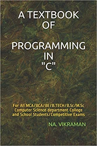 A TEXTBOOK OF PROGRAMMING IN "C": For All MCA/BCA/BE/B.TECH/B.Sc/M.Sc Computer Science department College and School Students/Competitive Exams (2020, Band 33) indir