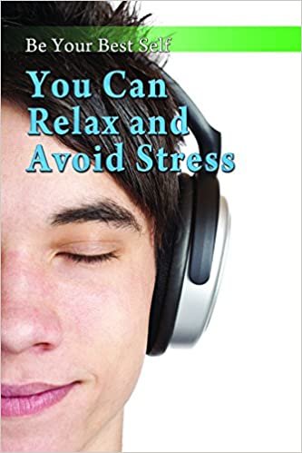 You Can Relax and Avoid Stress (Be Your Best Self)