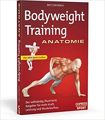 Bodyweight Training Anatomie: Der vollständig illustrierte Ratgeber fu¨r mehr Kraft, Leistung und Muskelaufbau indir