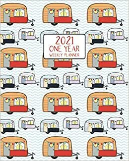 2021 One Year Weekly Planner: Happy Holidays Vintage Camping Caravan Trailers | Weekly Views and Daily Schedules to Drive Goal Oriented Action | ... (More Camping Caravans and Vintage Trailers)