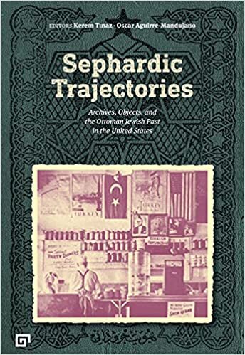 Sephardic Trajectories: Archives, Objects, And The Ottoman Jewish Past In The United States indir