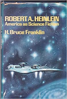 Robert A.Heinlein: America as Science Fiction (Science Fiction Writers)