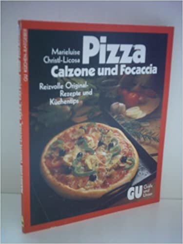 Pizza, Calzone und Focaccia. Reizvolle Original- Rezepte und Küchentips indir