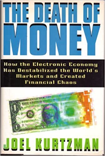 The Death of Money: How the Electronic Economy Has Destabilized the World's Markets and Created Financial Chaos: How Electronic Economy Has Destabilised the World's Market and Created Economic Chaos