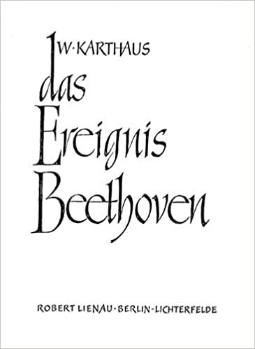 Das Ereignis Beethoven: Im Spiegel der Zeiten: Zeugnisse und Erkenntnisse Über den Zeiten: Demonstration seiner musikschöpferischen Verfahren