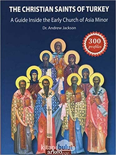 The Christian Saints Of Turkey: A Guide Inside The Early Church Of Asia Minor
