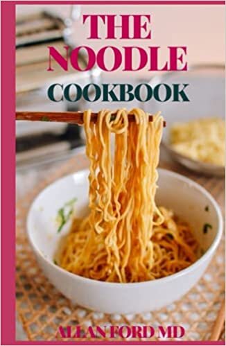 THE NOODLE COOKBOOK: Classic Recipes for Pasta and Noodle Dishes from Around the World
