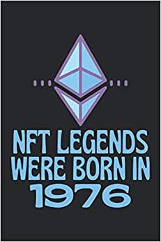 NFT Legends Were Born In 1976: Lined Notebook Journal, ToDo Exercise Book, e.g. for exercise or non-fungible token NFT investing, or Diary (6" x 9") with 120 pages.