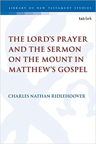 The Lord's Prayer and the Sermon on the Mount in Matthew's Gospel (The Library of New Testament Studies)