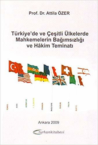 Türkiye'de ve Çeşitli Ülkelerde Mahkemelerin Bağımsızlığı ve Hakim Teminatı