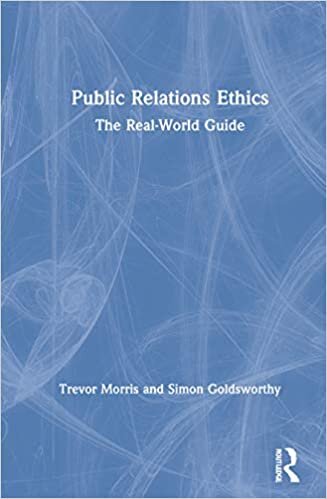 Public Relations Ethics: The Real-world Guide