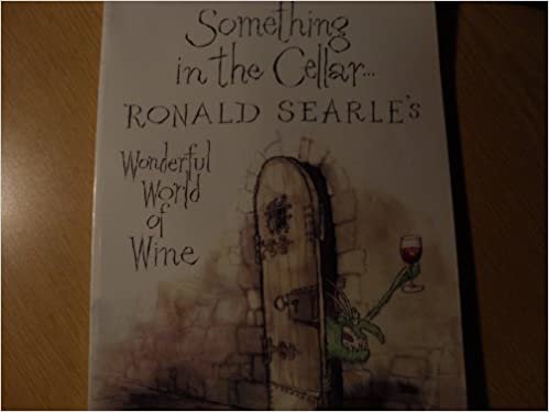 Something in the Cellar...: Ronald Searle's Wonderful World of Wine