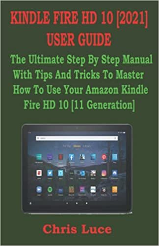 KINDLE FIRE HD 10 [2021] USER GUIDE: The Ultimate Step By Step Manual With Tips And Tricks To Master How To Use Your Amazon Kindle Fire HD 10 [11 Generation] indir