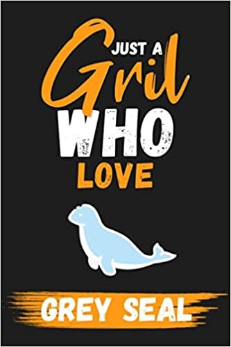 Just A Girl Who Love Grey Seal: lined Journal - Blank Paperback for Writing - notebook, Ruled, Writing – Birthday gift idea
