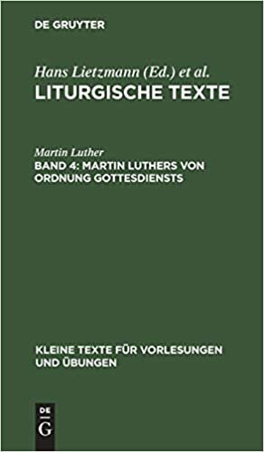 Liturgische Texte: Martin Luthers Von Ordnung Gottesdiensts: Taufbüchlein, Formula Missae et Communionis, 1523 (Kleine Texte für Vorlesungen und Übungen, Band 36): Band 4