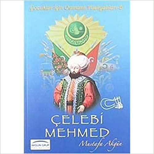 Çelebi Mehmed: Çocuklar için Osmanlı Padişahları - 5