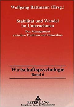 Stabilität und Wandel im Unternehmen: Das Management zwischen Tradition und Innovation (Wirtschaftspsychologie, Band 6)