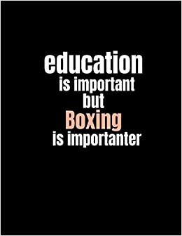 Education is important but Boxing is importanter: Lined Notebook, Black Notebook, Soft Cover, Letter Size (8.5 x 11) Notebook: Large Composition Book, Journal, Hobby Gift for Boxing Lovers