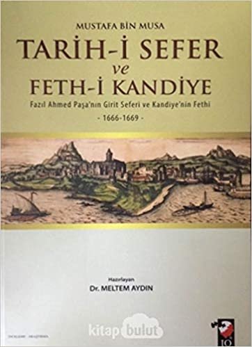 Tarih i Sefer ve Feth i Kandiye: Fazıl Ahmed Paşa'nın Girit Seferi ve Kandiye'nin Fethi 1666-1669