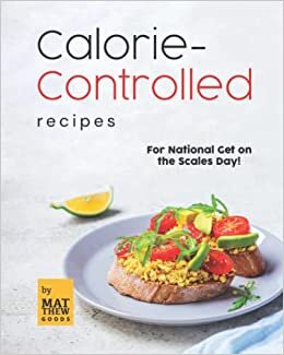 Calorie-Controlled Recipes: For National Get on the Scales Day!