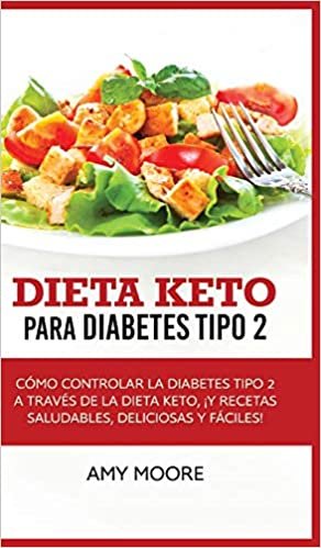 Dieta Keto para la diabetes tipo 2: Cómo controlar la diabetes tipo 2 con la dieta Keto, ¡más recetas saludables, deliciosas y fáciles!